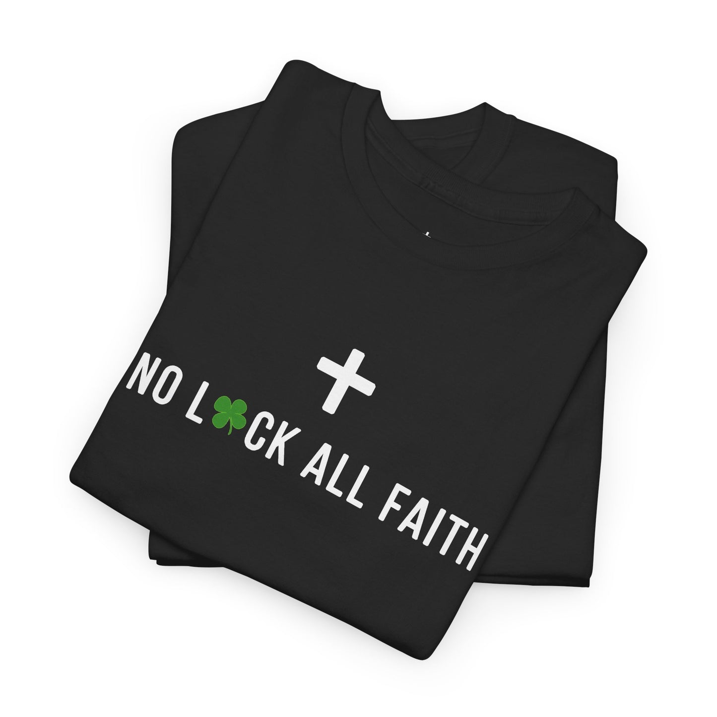 No Luck All Faith T-Shirt — Christian Faith Wacky Graphic Tee