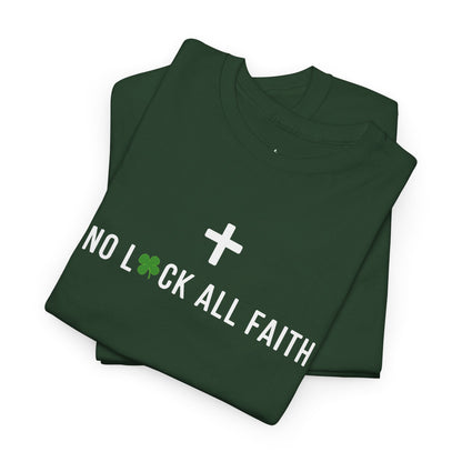 No Luck All Faith T-Shirt — Christian Faith Wacky Graphic Tee