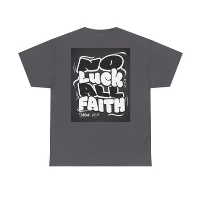 No Luck All Faith T-Shirt — Christian Faith Wacky Graphic Tee