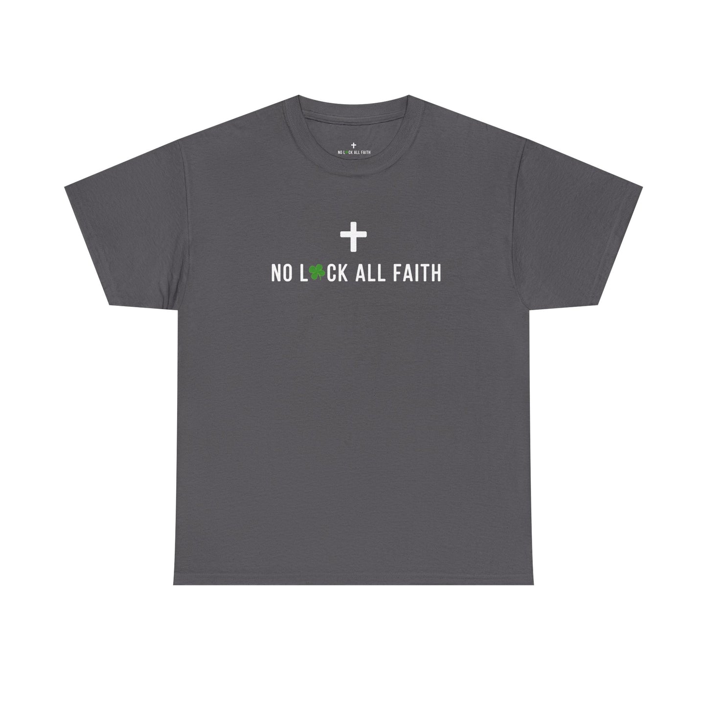 No Luck All Faith T-Shirt — Christian Faith Wacky Graphic Tee