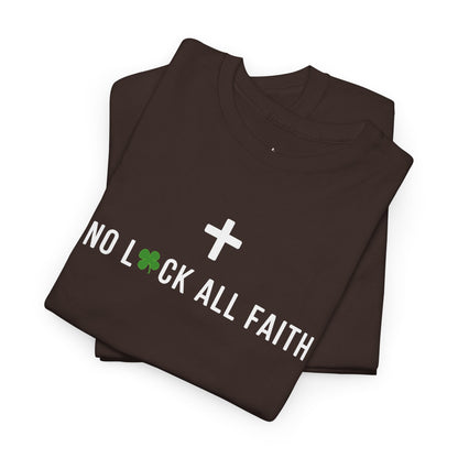 No Luck All Faith T-Shirt — Christian Faith Wacky Graphic Tee
