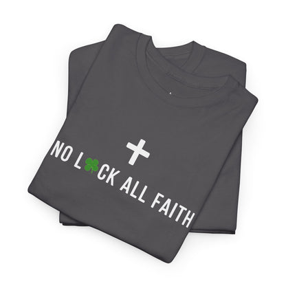 No Luck All Faith T-Shirt — Christian Faith Wacky Graphic Tee