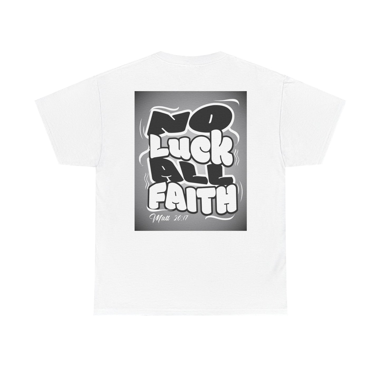 No Luck All Faith T-Shirt — Christian Faith Wacky Graphic Tee