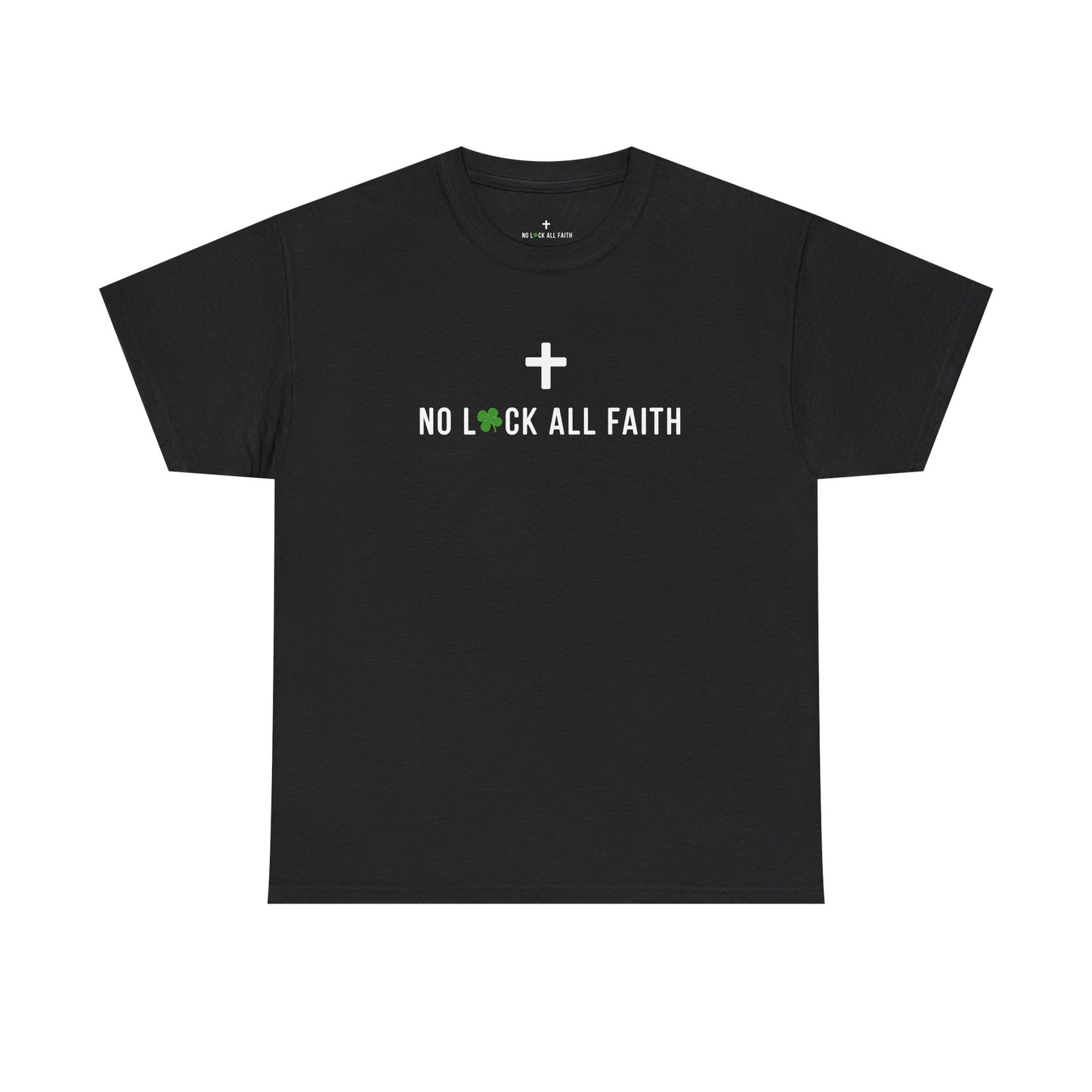 No Luck All Faith T-Shirt — Christian Faith Wacky Graphic Tee