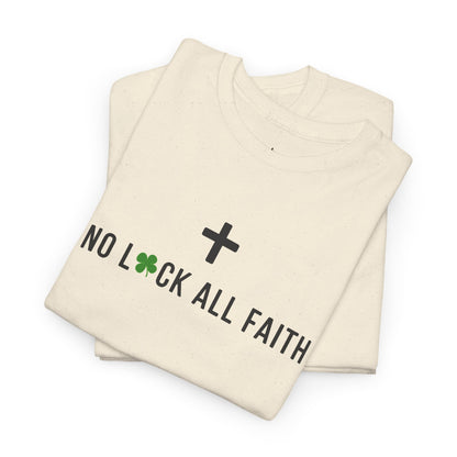 No Luck All Faith T-Shirt — Christian Faith Wacky Graphic Tee
